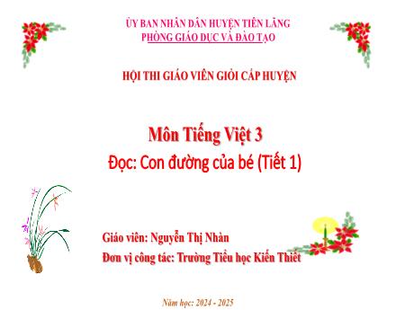 Bài giảng Tiếng Việt 3 (Tập đọc) - Bài: Con đường của bé (Tiết 1) - Năm học 2023-2024 - Nguyễn Thị Nhàn