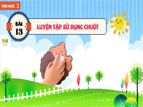 Bài giảng Tin học 3 Sách Kết nối tri thức - Bài 13: Luyện tập sử dụng chuột