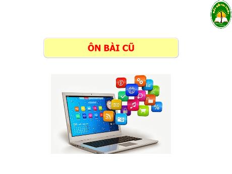 Bài giảng Tin học 3 Sách Kết nối tri thức - Bài 3: Máy tính và em (Tiết 2) - Trường Tiểu học Tiên Minh