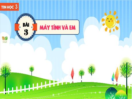 Bài giảng Tin học 3 Sách Kết nối tri thức - Bài 3: Máy tính và em - Trường Tiểu học Tiên Minh