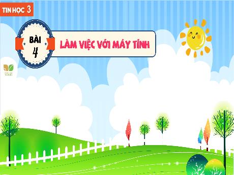 Bài giảng Tin học 3 Sách Kết nối tri thức - Bài 4: Làm việc với máy tính - Trường Tiểu học Đoàn Lập