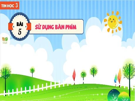 Bài giảng Tin học 3 Sách Kết nối tri thức - Bài 5: Sử dụng bàn phím - Trường Tiểu học Tiên Minh