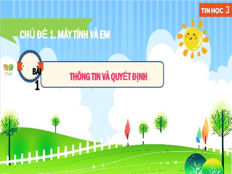 Bài giảng Tin học 3 Sách Kết nối tri thức - Chủ đề 1: Máy tính và em - Bài 1: Thông tin và quyết định - Trường Tiểu học Liên Hào
