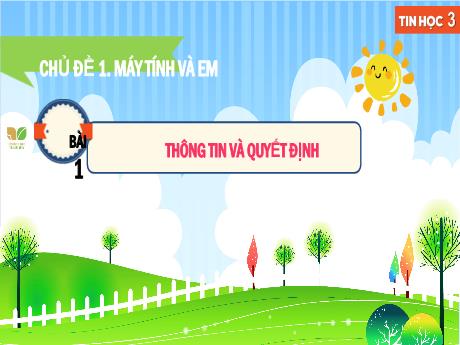 Bài giảng Tin học 3 Sách Kết nối tri thức - Chủ đề 1: Máy tính và em - Bài 1: Thông tin và quyết định - Trường Tiểu học Đoàn Lập