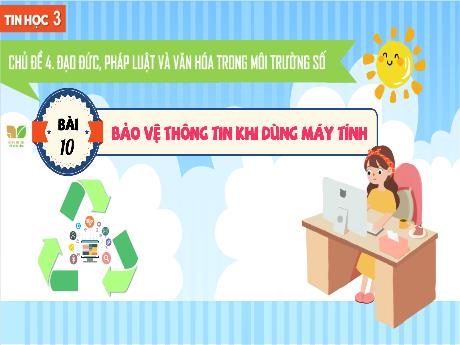 Bài giảng Tin học 3 Sách Kết nối tri thức - Chủ đề 4: Đạo đức, pháp luật và văn hóa trong môi trường số - Bài 10: Bảo vệ thông tin khi dùng máy tính