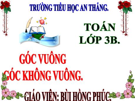Bài giảng Toán 3 - Bài 18: Góc vuông, góc không vuông - Bùi Hồng Phúc