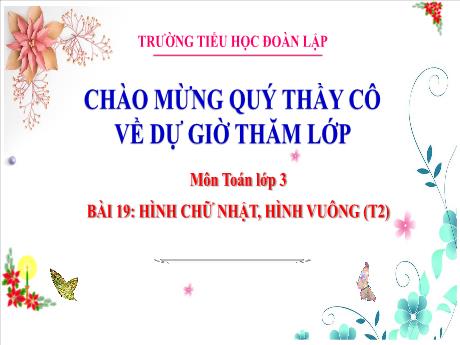 Bài giảng Toán 3 - Bài 19: Hình chữ nhật, hình vuông (Tiết 2) - Trường Tiểu học Đoàn Lập