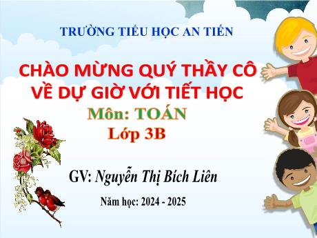 Bài giảng Toán 3 - Bài 23: Nhân số có hai chữ số với số có một chữ số (Tiết 1) - Năm học 2024-2025 - Nguyễn Thị Bích Liên
