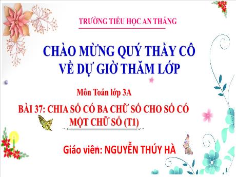 Bài giảng Toán 3 - Bài 37: Chia số có ba chữ số cho số có một chữ số (Tiết 1) - Nguyễn Thúy Hà