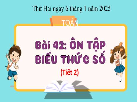 Bài giảng Toán 3 - Bài 42: Ôn tập biểu thức số (Tiết 2) - Năm học 2024-2025