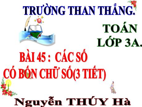 Bài giảng Toán 3 - Bài 45: Các số có bốn chữ số. Số 10000 - Nguyễn Thúy Hà