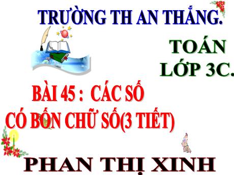 Bài giảng Toán 3 - Bài 45: Các số có bốn chữ số. Số 10000 - Phan Thị Xinh