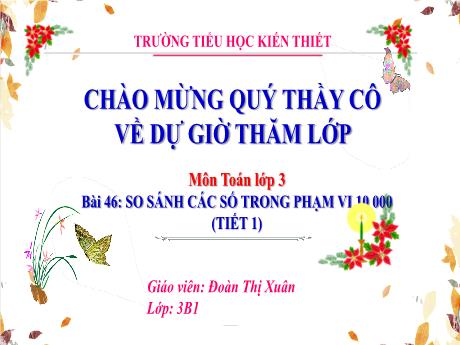 Bài giảng Toán 3 - Bài 46: So sánh các số trong phạm vi 100000 (Tiết 1) - Đoàn Thị Xuân