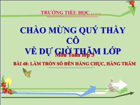 Bài giảng Toán 3 - Bài 48: Làm tròn số đến hàng chục, hàng trăm - Trường Tiểu học Thị trấn Tiên Lãng