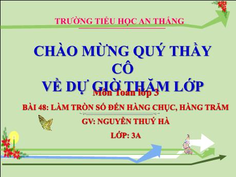 Bài giảng Toán 3 - Bài 48: Làm tròn số đến hàng chục, hàng trăm - Nguyễn Thúy Hà