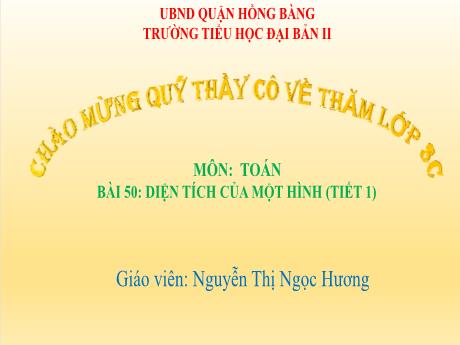Bài giảng Toán 3 - Bài 50: Diện tích của một hình (Tiết 1) - Nguyễn Thị Ngọc Hương