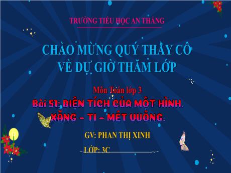 Bài giảng Toán 3 - Bài 51: Diện tích của một hình. Xăng-ti-mét vuông - Phan Thị Xinh