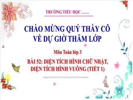 Bài giảng Toán 3 - Bài 52: Diện tích hình chữ nhật, diện tích hình vuông (Tiết 1) - Trường Tiểu học Thị trấn Tiên Lãng