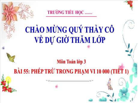 Bài giảng Toán 3 - Bài 55: Phép trừ trong phạm vi 10000 (Tiết 1) - Trường Tiểu học Thị trấn Tiên Lãng