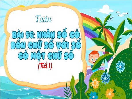 Bài giảng Toán 3 - Bài 56: Nhân số có bốn chữ số với số có một chữ số (Tiết 1)