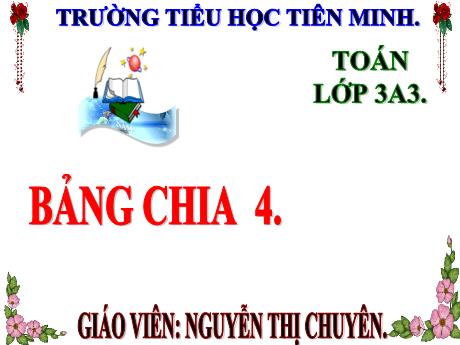 Bài giảng Toán 3 - Bài 6: Bảng chia 4 - Năm học 2023-2024 - Trường Tiểu học Tiên Minh
