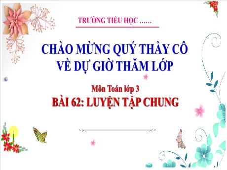 Bài giảng Toán 3 - Bài 62: Luyện tập chung - Trường Tiểu học Liên Hào