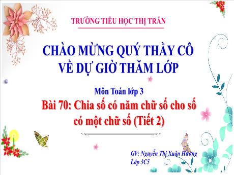 Bài giảng Toán 3 - Bài 70: Chia số có năm chữ số cho số có một chữ số (Tiết 2) - Trường Tiểu học Thị trấn Tiên Lãng