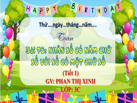 Bài giảng Toán 3 - Bài 70: Nhân số có năm chữ số với số có một chữ số (Tiết 1) - Phan Thị Xinh