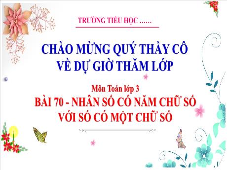 Bài giảng Toán 3 - Bài 70: Nhân số có năm chữ số với số có một chữ số - Trường Tiểu học Đại Bản 2