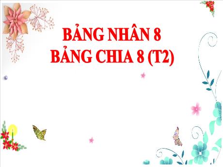 Bài giảng Toán 3 - Bài: Bảng nhân 8. Bảng chia 8 (Tiết 2) - Trường Tiểu học Tiên Minh
