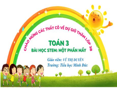 Bài giảng Toán 3 - Bài: Một phần mấy - Vũ Thị Duyên
