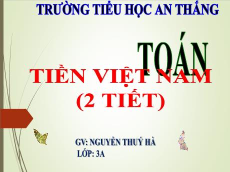 Bài giảng Toán 3 - Bài: Tiền Việt Nam - Nguyễn Thúy Hà