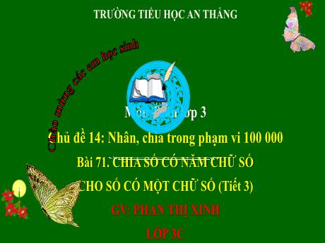 Bài giảng Toán 3 - Chủ đề 14: Nhân, chia trong phạm vi 100000 - Bài 71: Chia số có năm chữ số cho số có một chữ số (Tiết 3) - Phan Thị Xinh