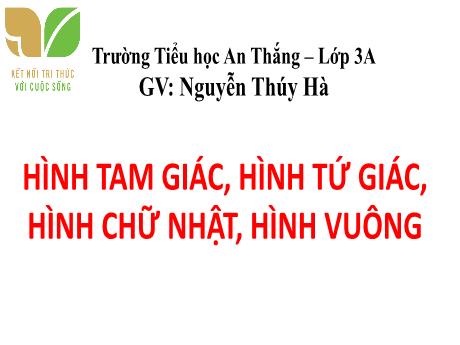 Bài giảng Toán 3 Sách Kết nối tri thức - Bài 19: Hình tam giác, hình tứ giác, hình chữ nhật, hình vuông (Tiết 2) - Nguyễn Thúy Hà