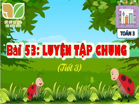 Bài giảng Toán 3 Sách Kết nối tri thức - Bài 53: Luyện tập chung (Tiết 3)