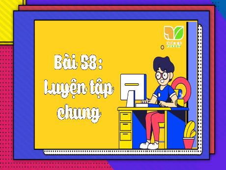 Bài giảng Toán 3 Sách Kết nối tri thức - Bài 58: Luyện tập chung - Trường Tiểu học Minh Đức