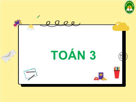 Bài giảng Toán 3 Sách Kết nối tri thức - Chủ đề 7: Ôn tập học kì I - Bài 44: Ôn tập chung (Tiết 2)