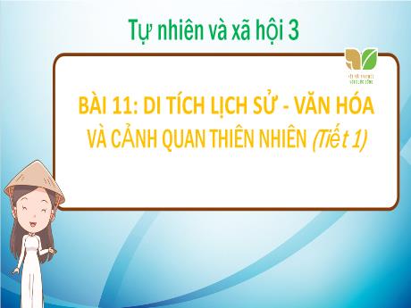 Bài giảng Tự nhiên và xã hội 3 Sách Kết nối tri thức - Bài 11: Di tích lịch sử, văn hóa và cảnh quan thiên nhiên (Tiết 1) - Trường Tiểu học Đại Bản 2