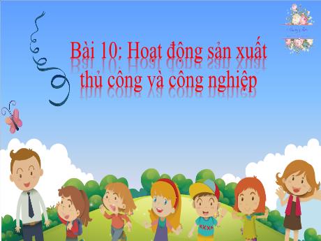 Bài giảng Tự nhiên & Xã hội 3 - Bài 10: Hoạt động sản xuất thủ công và công nghiệp