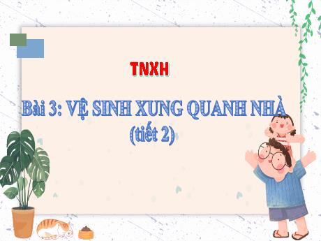 Bài giảng Tự nhiên & Xã hội 3 - Bài 3: Vệ sinh xung quang nhà (Tiết 2)