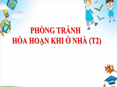 Bài giảng Tự nhiên & Xã hội 3 - Bài: Phòng tránh hỏa hoạn khi ở nhà (Tiết 2)
