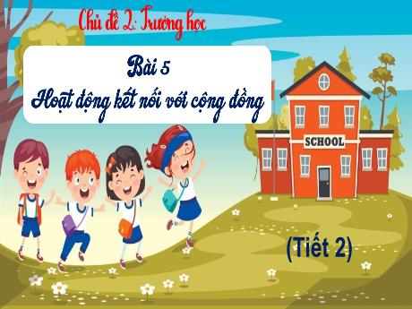 Bài giảng Tự nhiên & Xã hội 3 - Chủ đề 2: Trường học - Bài 5: Hoạt động kết nối với cộng đồng (Tiết 2)