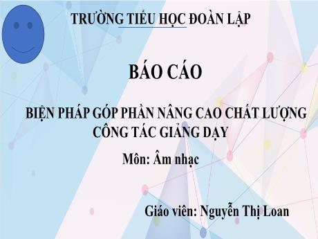 Slide Biện pháp góp phần nâng cao chất lượng công tác giảng dạy môn Âm nhạc